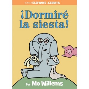 ¡Dormiré La Siesta! - (Elephant and Piggie Book) by  Mo Willems (Hardcover) - 1 of 1