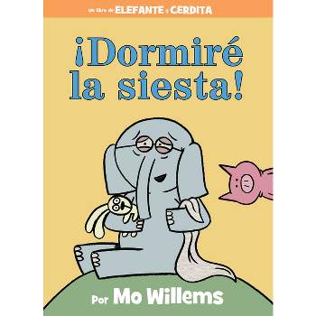 ¡Dormiré La Siesta! - (Elephant and Piggie Book) by  Mo Willems (Hardcover)