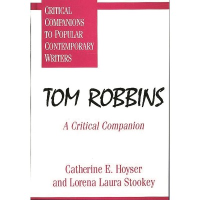 Tom Robbins - (Critical Companions to Popular Contemporary Writers) by  Catherine Hoyser & Lorena Laura Stookey (Hardcover)