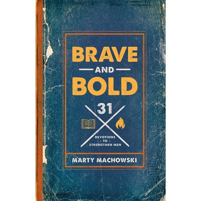 Brave and Bold - by  Marty Machowski (Paperback)