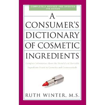 A Consumer's Dictionary of Cosmetic Ingredients - 7th Edition by  Ruth Winter (Paperback)