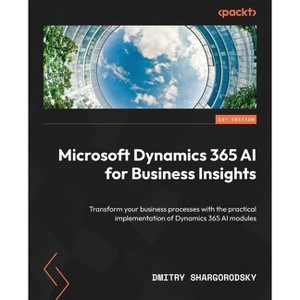 Microsoft Dynamics 365 AI for Business Insights - by  Dmitry Shargorodsky (Paperback) - 1 of 1