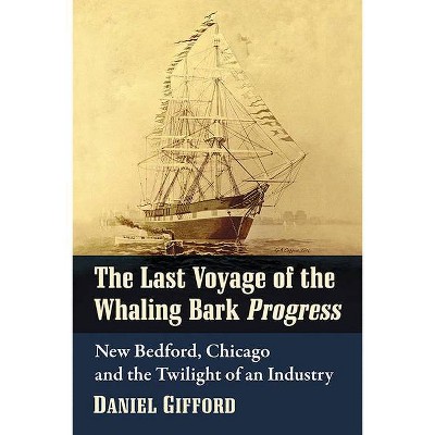 The Last Voyage of the Whaling Bark Progress - by  Daniel Gifford (Paperback)