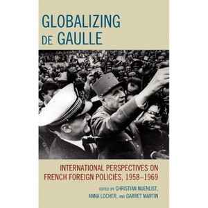 Globalizing de Gaulle - (Harvard Cold War Studies Book) by  Christian Nuenlist & Anna Locher & Garret Martin (Hardcover) - 1 of 1