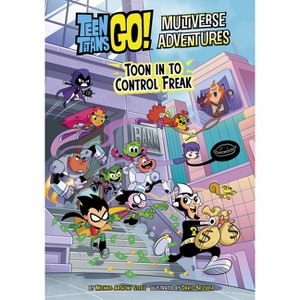 Toon in to Control Freak - (Teen Titans Go! Multiverse Adventures) by  Michael Anthony Steele (Paperback) - 1 of 1