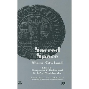 Sacred Space: Shrine, City, Land - by  Benjamin Z Kedar & R J Zwi Werblowsky (Hardcover) - 1 of 1