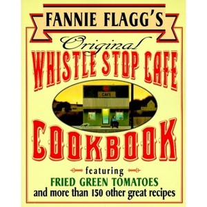 Fannie Flagg's Original Whistle Stop Cafe Cookbook - (Paperback) - 1 of 1