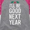 Girls' - Instant Message - Christmas I'll Be Good Next Year Shirt Tail Raglan Graphic T-shirt - 2 of 4