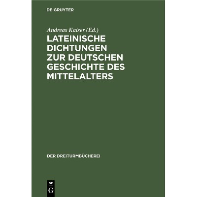 Lateinische Dichtungen Zur Deutschen Geschichte Des Mittelalters - (Dreiturmbücherei) by  Andreas Kaiser (Hardcover)