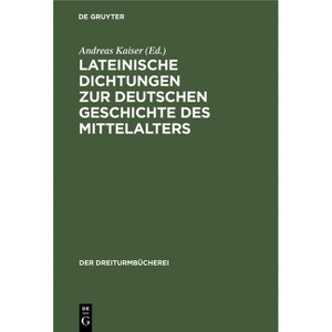 Lateinische Dichtungen Zur Deutschen Geschichte Des Mittelalters - (Dreiturmbücherei) by  Andreas Kaiser (Hardcover) - 1 of 1