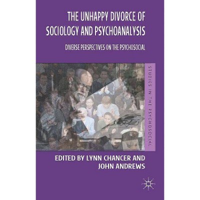 The Unhappy Divorce of Sociology and Psychoanalysis - (Studies in the Psychosocial) by  Lynn Chancer & John Andrews (Paperback)