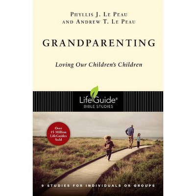 Grandparenting - (Lifeguide Bible Studies) by  Phyllis J Le Peau & Andrew T Le Peau (Paperback)