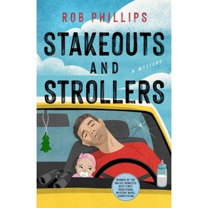 Stakeouts and Strollers - by  Rob Phillips (Hardcover) - 1 of 1
