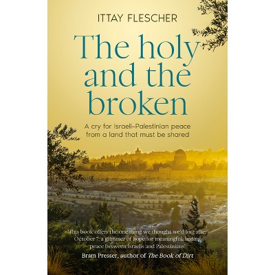 The Holy and the Broken - by  Ittay Flescher (Paperback)