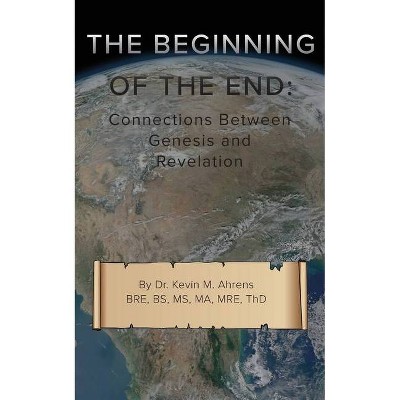 The Beginning of the End - by  Kevin Ahrens (Paperback)