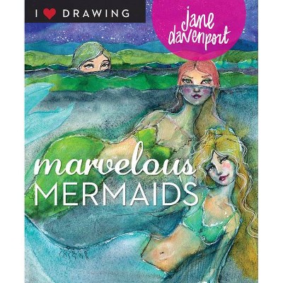 Marvelous Mermaids - (I Heart Drawing) by  Jane Davenport (Paperback)