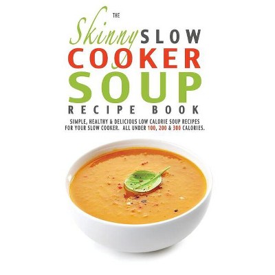 The Skinny Soup Maker Recipe Book: Delicious by CookNation