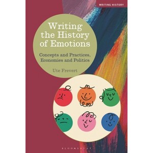 Writing the History of Emotions - (Writing History) by  Ute Frevert (Hardcover) - 1 of 1