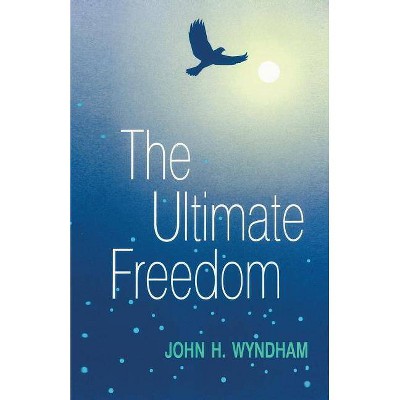 The Ultimate Freedom - by  John H Wyndham (Paperback)