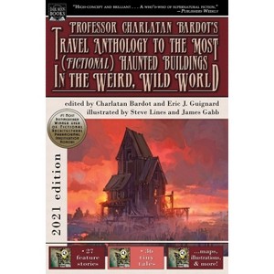 Professor Charlatan Bardot's Travel Anthology to the Most (Fictional) Haunted Buildings in the Weird, Wild World - by  Eric J Guignard (Paperback) - 1 of 1