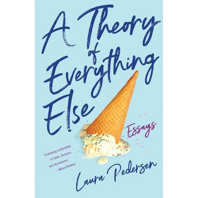 A Theory of Everything Else - by  Laura Pedersen (Paperback)