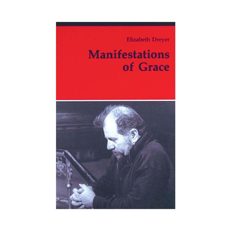 Manifestations of Grace - (Theology and Life) by  Elizabeth Dreyer (Paperback), 1 of 2