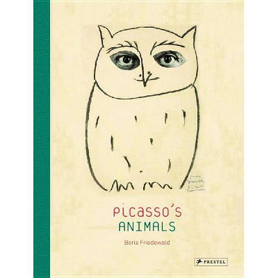 Picasso's Animals - by  Boris Friedewald (Hardcover)