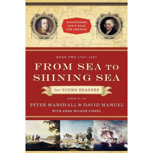 From Sea To Shining Sea For Young Readers Discovering God S Plan For America By Peter Marshall David Manuel Paperback Target