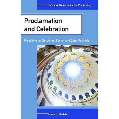 Proclamation and Celebration - (Fortress Resources for Preaching) by  Susan K Hedahl (Paperback)