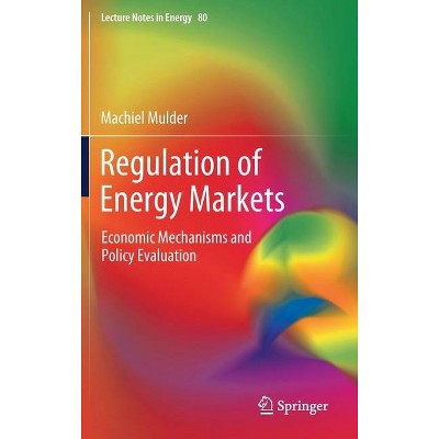 Regulation of Energy Markets - (Lecture Notes in Energy) by  Machiel Mulder (Hardcover)