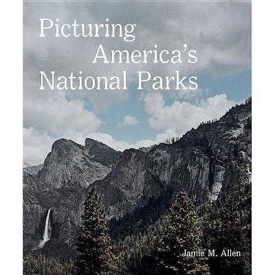 Picturing America's National Parks - by  Jamie M Allen (Paperback)