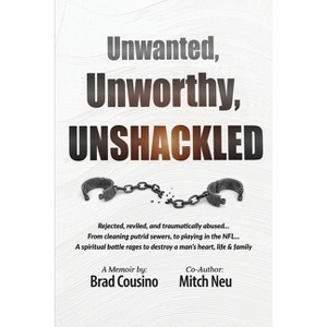 Unwanted, Unworthy, UNSHACKLED - by  Brad Cousino (Paperback) - 1 of 1