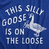 Womens This Silly Goose Is On The Loose T Shirt Funny Goofy Partying Tee For Ladies - Crazy Dog Women's T Shirt - 2 of 4