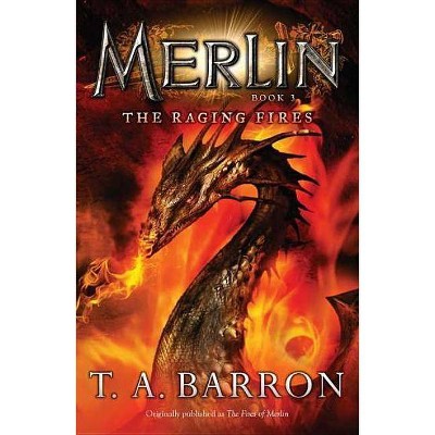 The Raging Fires - (Merlin Saga) by  T A Barron (Paperback)