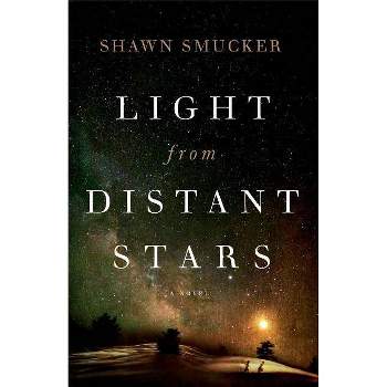 Light from Distant Stars - by  Shawn Smucker (Paperback)