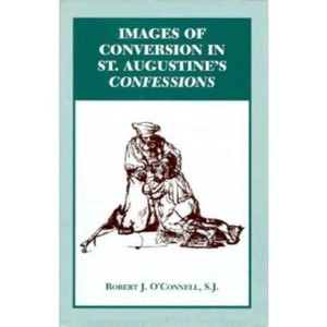 Images of Conversion in St. Augustine's Confession - by  Robert J O'Connell (Hardcover) - 1 of 1