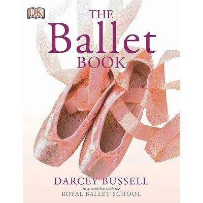 The Ballet Book - by  Darcey Bussell (Paperback)