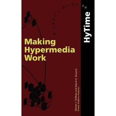 Making Hypermedia Work - by  S J DeRose & D Durand (Hardcover)