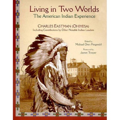 Living in Two Worlds - (American Indian Traditions) by  Charles A Eastman (Paperback)