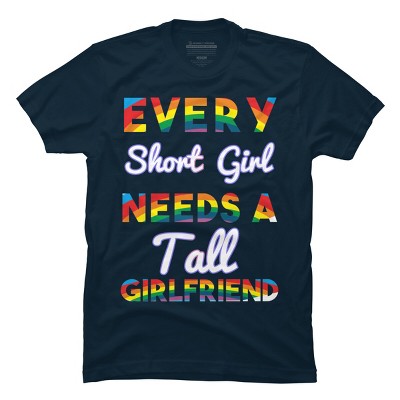 Adult Design By Humans Pride Every Short Girl Needs Tall Girlfriend By Magnus513 T-Shirt