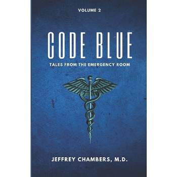 Code Blue - (Code Blue: Tales from the Emergency Room) by  Jeffrey Chambers (Paperback)