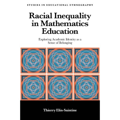 Racial Inequality in Mathematics Education - (Studies in Educational Ethnography) by  Thierry Elin-Saintine (Hardcover)