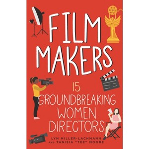 Film Makers - (Women of Power) by Lyn Miller-Lachmann & Tanisia Moore - 1 of 1
