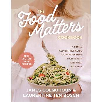 The Food Matters Cookbook - by  James Colquhoun & Laurentine Ten Bosch (Hardcover)