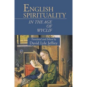English Spirituality in the Age of Wyclif - by  David Lyle Jeffrey (Paperback) - 1 of 1