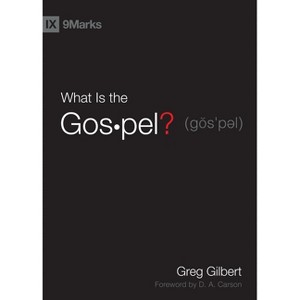 What Is the Gospel? - by  Greg Gilbert (Hardcover) - 1 of 1