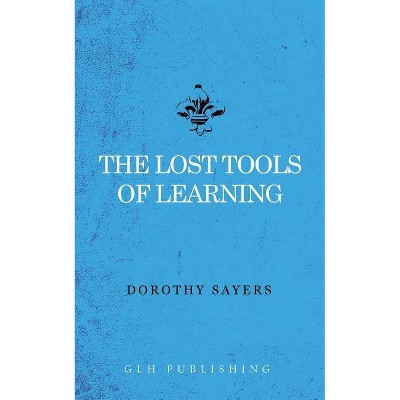 The Lost Tools of Learning - by  Dorothy Sayers (Paperback)