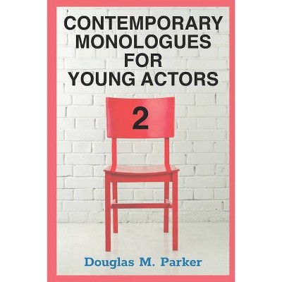 Contemporary Monologues for Young Actors 2 - by  Douglas M Parker (Paperback)