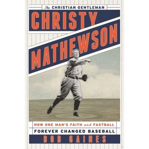 Christy Mathewson, the Christian Gentleman - by  Bob Gaines (Hardcover) - 1 of 1