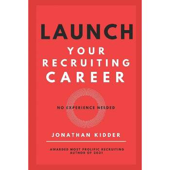 Launch your Recruiting Career - by  Jonathan Kidder (Paperback)